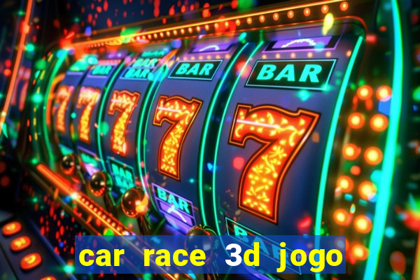 car race 3d jogo de carros